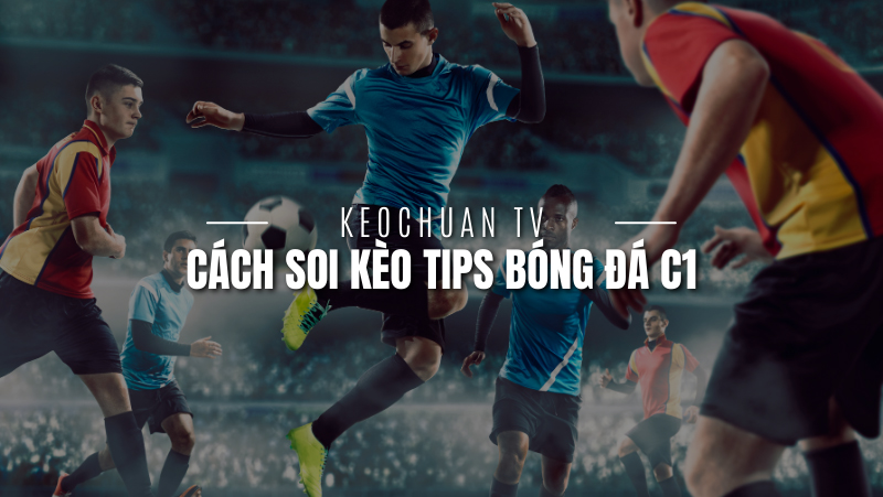 cach-soi-keo-tips-bong-da-c1-hieu-qua-nhat