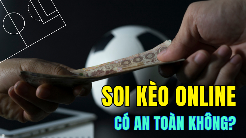 soi-keo-online-co-an-toan-khong